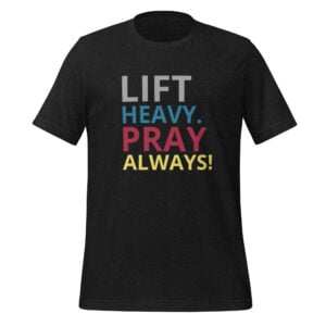 Tee - Lift Heavy Pray Always - Unisex t-shirt